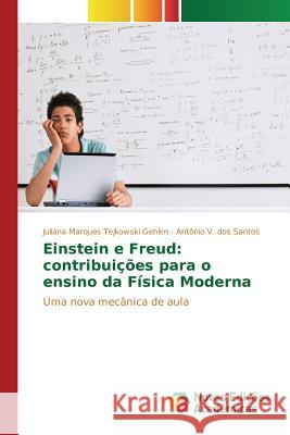 Einstein e Freud: contribuições para o ensino da Física Moderna Gehlen Juliana Marques Tejkowski 9783639757705 Novas Edicoes Academicas - książka