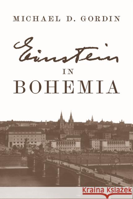 Einstein in Bohemia Professor Michael D. Gordin 9780691203829 Princeton University Press - książka