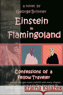 Einstein in Flamingoland: Confessions of a Fellow Traveler George Brinner 9781095483329 Independently Published - książka