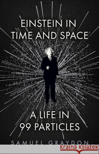 Einstein in Time and Space: A Life in 99 Particles Samuel Graydon 9781529372489 John Murray Press - książka