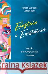 Einstein o Einsteinie Hanoch Gutfreund, Jrgen Renn, Tomasz Lanczewski 9788378866275 Copernicus Center Press - książka