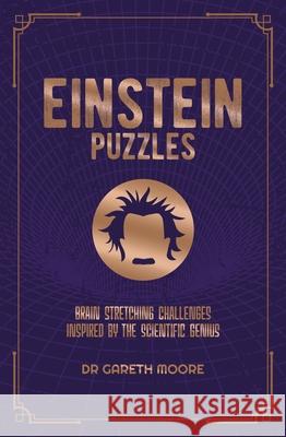 Einstein Puzzles: Brain Stretching Challenges Inspired by the Scientific Genius Arcturus Publishing                      Gareth Moore 9781839404894 Sirius Entertainment - książka