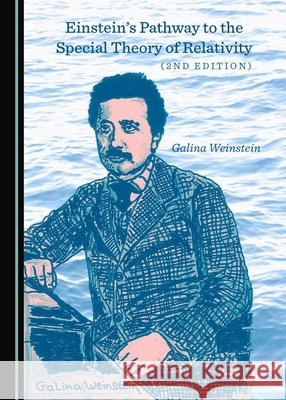 Einstein's Pathway to the Special Theory of Relativity (2nd Edition) Galina Weinstein 9781443895125 Cambridge Scholars Publishing (RJ) - książka