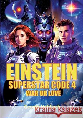 Einstein Superstar Code 4: War of Love George Hohbach 9783695155835 Bod - Books on Demand - książka