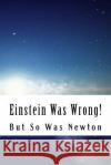 Einstein Was Wrong!: But So Was Newton Martin O. Cook 9781515022909 Createspace