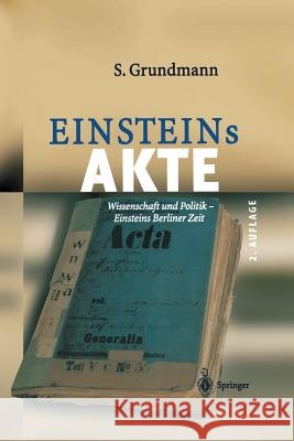 Einsteins Akte: Wissenschaft Und Politik - Einsteins Berliner Zeit Grundmann, Siegfried 9783642621857 Springer - książka
