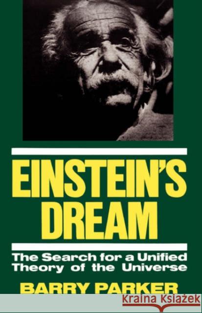 Einstein's Dream: The Search for a Unified Theory of the Universe Barry Parker 9780738205755 Perseus Publishing - książka