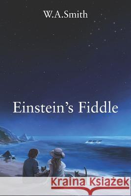 Einstein's Fiddle W. A. Smith 9781478777816 Outskirts Press - książka