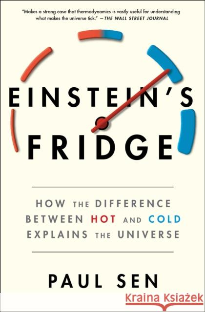 Einstein's Fridge: How the Difference Between Hot and Cold Explains the Universe Paul Sen 9781501181313 Scribner Book Company - książka