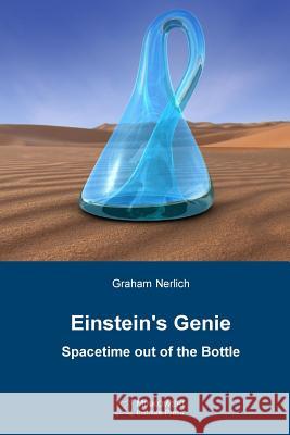 Einstein's Genie: Spacetime out of the Bottle Nerlich, Graham 9781927763131 Minkowski Institute Press - książka