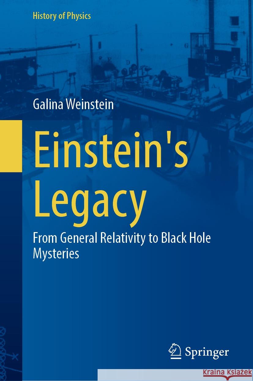 Einstein's Legacy: From General Relativity to Black Hole Mysteries Galina Weinstein 9783031735714 Springer - książka