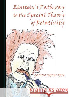 Einstein's Pathway to the Special Theory of Relativity Galina Weinstein 9781443874342 Cambridge Scholars Publishing - książka