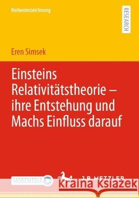 Einsteins Relativitätstheorie - ihre Entstehung und Machs Einfluss darauf Simsek, Eren 9783662656778 Springer Berlin Heidelberg - książka