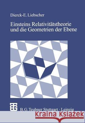 Einsteins Relativitätstheorie Und Die Geometrien Der Ebene: Illustrationen Zum Wechselspiel Von Geometrie Und Physik Liebscher, Dierck-Ekkehard 9783663012993 Vieweg+teubner Verlag - książka