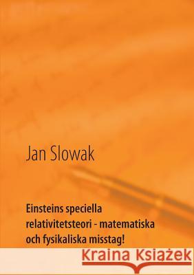 Einsteins speciella relativitetsteori - matematiska och fysikaliska misstag!: Forskning Slowak, Jan 9789176991503 Books on Demand - książka