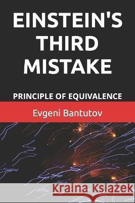 Einstein's Third Mistake: Principle of Equivalence Evgeni Bantutov   9798375226477 Independently Published - książka