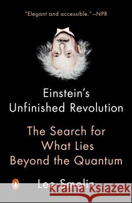 Einstein's Unfinished Revolution: The Search for What Lies Beyond the Quantum Smolin, Lee 9780143111160 Penguin Books - książka