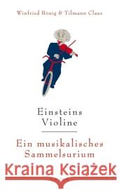 Einsteins Violine : Ein musikalisches Sammelsurium Bönig, Winfried Claus, Tilmann  9783406605895 Beck - książka