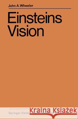 Einsteins Vision: Wie Steht Es Heute Mit Einsteins Vision, Alles ALS Geometrie Aufzufassen? Wheeler, John A. 9783642865329 Springer - książka