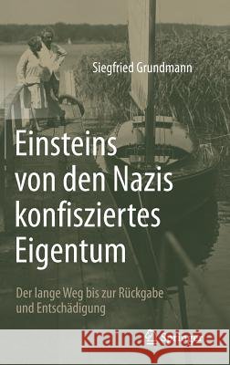 Einsteins Von Den Nazis Konfisziertes Eigentum: Der Lange Weg Bis Zur Rückgabe Und Entschädigung Grundmann, Siegfried 9783662535462 Springer - książka