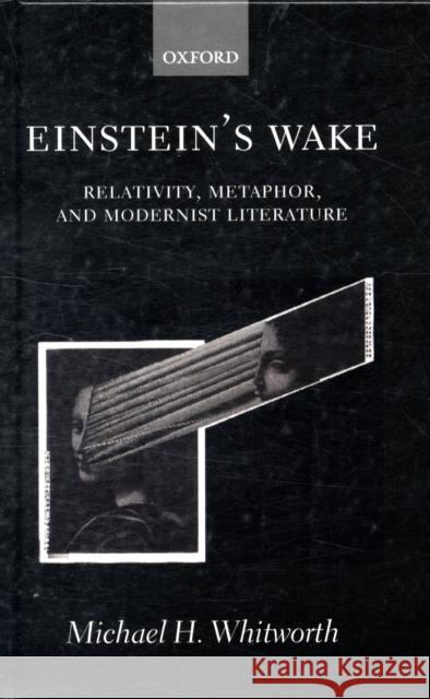 Einstein's Wake (Relativity, Metaphor, and Modernist Literature) Whitworth, Michael H. 9780198186403 Oxford University Press - książka