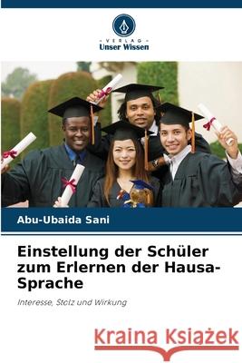 Einstellung der Sch?ler zum Erlernen der Hausa-Sprache Abu-Ubaida Sani 9786207943784 Verlag Unser Wissen - książka