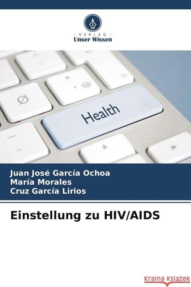 Einstellung zu HIV/AIDS Juan Jos? Garc? Mar?a Morales Cruz Garc? 9786206646013 Verlag Unser Wissen - książka