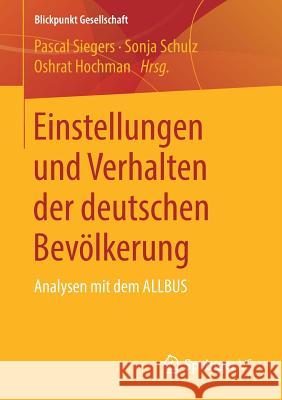 Einstellungen Und Verhalten Der Deutschen Bevölkerung: Analysen Mit Dem Allbus Siegers, Pascal 9783658219987 Springer VS - książka