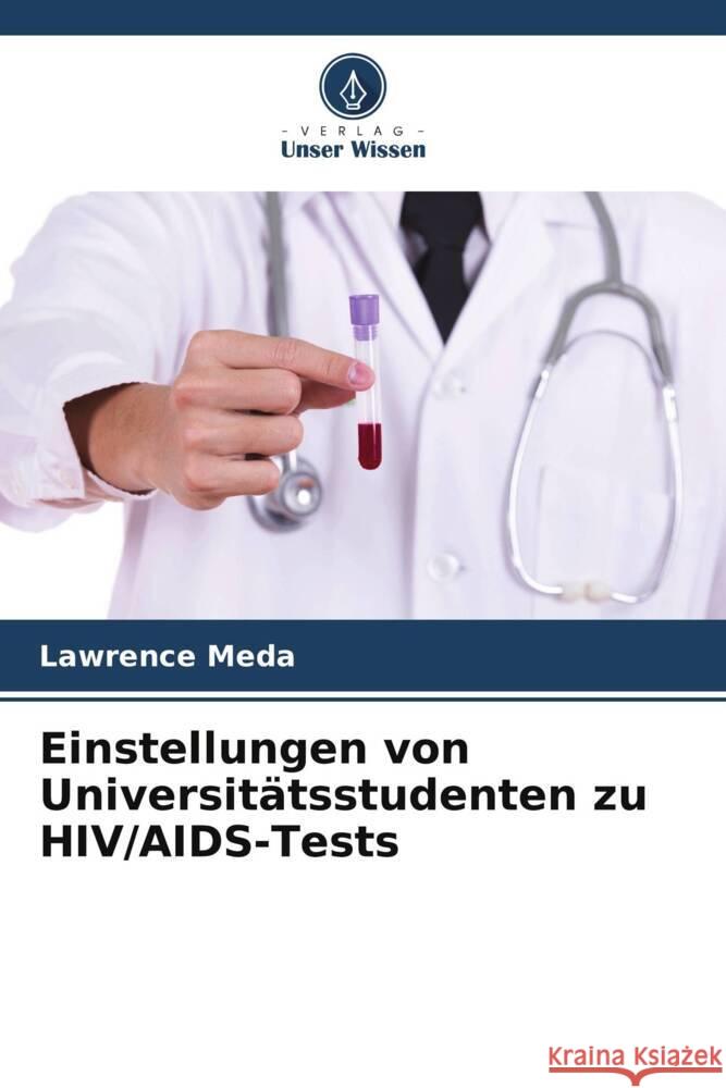 Einstellungen von Universitätsstudenten zu HIV/AIDS-Tests Meda, Lawrence 9786206515067 Verlag Unser Wissen - książka