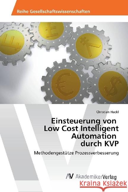 Einsteuerung von Low Cost Intelligent Automation durch KVP : Methodengestütze Prozessverbesserung Hackl, Christian 9786202200721 AV Akademikerverlag - książka