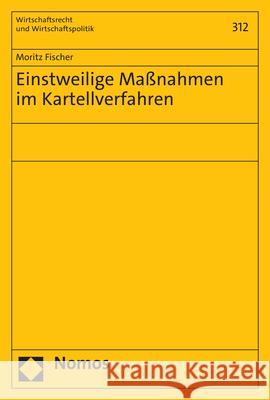 Einstweilige Massnahmen Im Kartellverfahren Fischer, Moritz 9783756003969 Nomos - książka