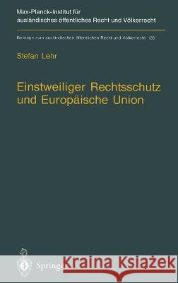 Einstweiliger Rechtsschutz Und Europaische Union: Nationaler Einstweiliger Verwaltungsrechtsschutz Im Widerstreit Von Gemeinschaftsrecht Und Nationale Stefan Lehr 9783540625940 Springer - książka