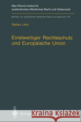 Einstweiliger Rechtsschutz Und Europäische Union: Nationaler Einstweiliger Verwaltungsrechtsschutz Im Widerstreit Von Gemeinschaftsrecht Und Nationale Lehr, Stefan 9783642638855 Springer - książka