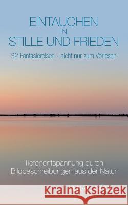 Eintauchen in Stille und Frieden : 32 Fantasiereisen -- nicht nur zum Vorlesen Renate Gobel 9783732353088 Tredition Gmbh - książka