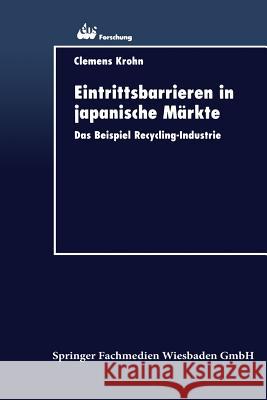 Eintrittsbarrieren in Japanische Märkte: Das Beispiel Recycling-Industrie Krohn, Clemens 9783824404261 Springer - książka