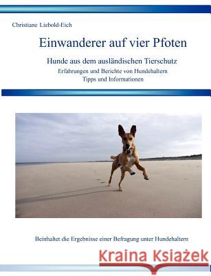 Einwanderer auf vier Pfoten: Hunde aus dem ausländische Tierschutz Liebold-Eich, Christiane 9783833477355 Books on Demand - książka