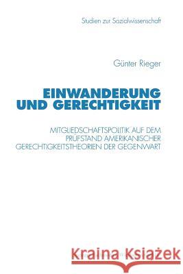 Einwanderung Und Gerechtigkeit: Mitgliedschaftspolitik Auf Dem Prüfstand Amerikanischer Gerechtigkeitstheorien Der Gegenwart Rieger, Günter 9783531131177 Vs Verlag Fur Sozialwissenschaften - książka