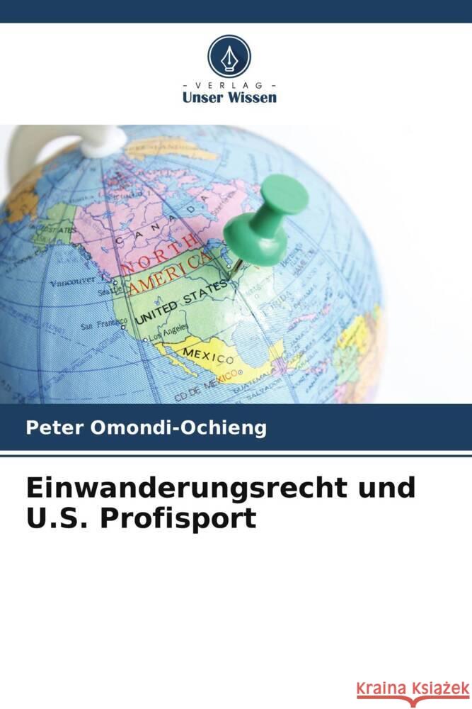 Einwanderungsrecht und U.S. Profisport Peter Omondi-Ochieng 9786207366446 Verlag Unser Wissen - książka