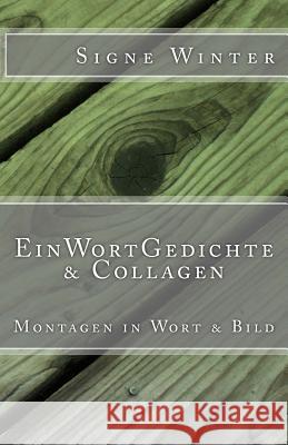 EinWortGedichte & Collagen: Montagen in Wort & Bild Signe Winter 9781727183306 Createspace Independent Publishing Platform - książka