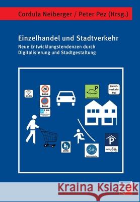 Einzelhandel und Stadtverkehr: Neue Entwicklungstendenzen durch Digitalisierung und Stadtgestaltung Cordula Neiberger Peter Pez 9783958261129 Wurzburg University Press - książka