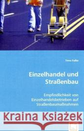 Einzelhandel und Straßenbau : Empfindlichkeit von Einzelhandelsbetrieben auf Straßenbaumaßnahmen Falke, Timo 9783639063998 VDM Verlag Dr. Müller - książka