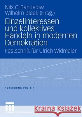 Einzelinteressen Und Kollektives Handeln in Modernen Demokratien: Festschrift Für Ulrich Widmaier Bandelow, Nils C. 9783531148779 Vs Verlag Fur Sozialwissenschaften - książka