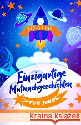 Einzigartige Mutmachgeschichten für Jungs!: Denn du bist ein unglaublicher, ein starker und ein großartiger Junge, der niemals an seiner Einzigartigkeit zweifeln sollte! Geschichten für Jungen ab 10 Lidia Lins 9783982315133 Linsverlag - książka