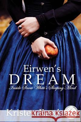 Eirwen's Dream: Inside Snow White's Sleeping Mind Kristen Reed 9781533425942 Createspace Independent Publishing Platform - książka