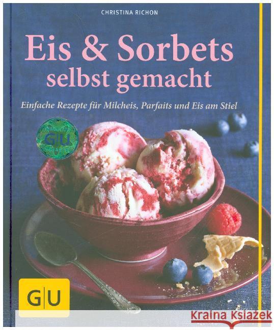 Eis & Sorbets selbst gemacht : Einfache Rezepte für Milcheis, Parfaits und Eis am Stiel Richon, Christina 9783833837821 Gräfe & Unzer - książka