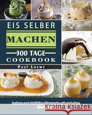 Eis selber machen 2021 Paul Loewe 9781803671246 Quan Liu - książka