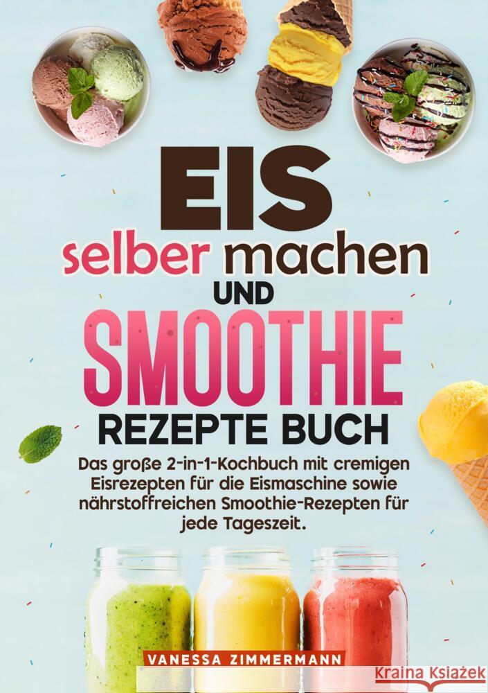 Eis selber machen und Smoothie Rezepte Buch Zimmermann, Vanessa 9783384729361 KochKreationX - książka