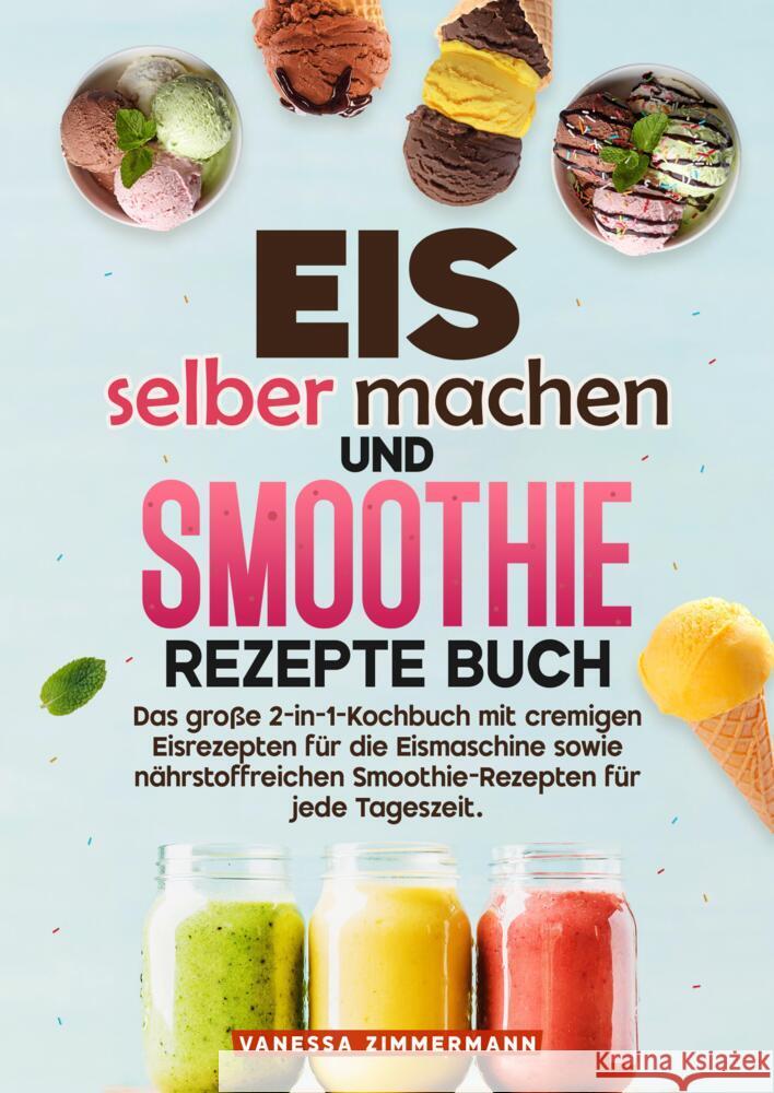 Eis selber machen und Smoothie Rezepte Buch Zimmermann, Vanessa 9783384729378 KochKreationX - książka