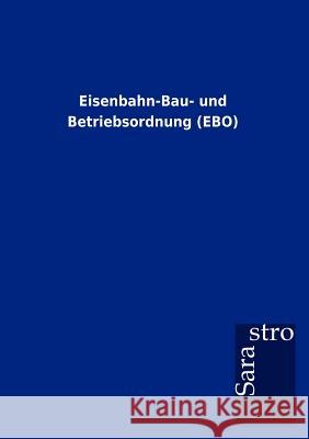 Eisenbahn-Bau- und Betriebsordnung (EBO) Sarastro Gmbh 9783864717161 Sarastro Gmbh - książka