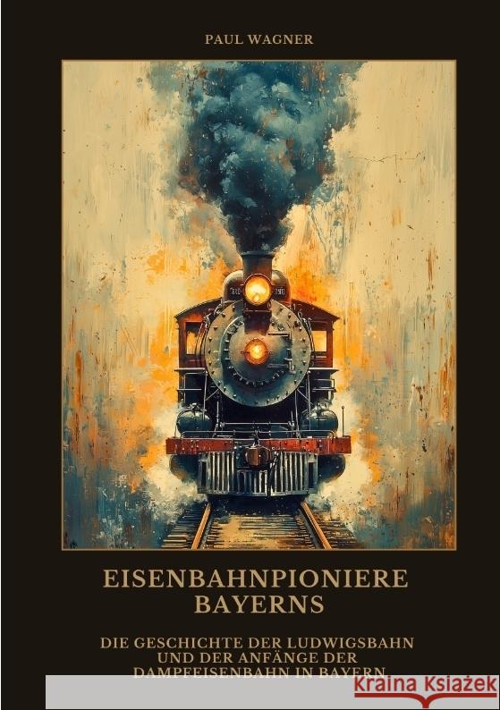 Eisenbahnpioniere Bayerns Wagner, Paul 9783384476852 tredition - książka